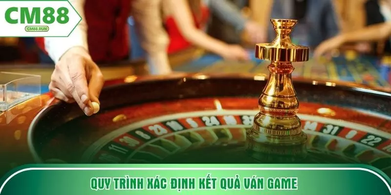 Quy trình xác định kết quả ván game 