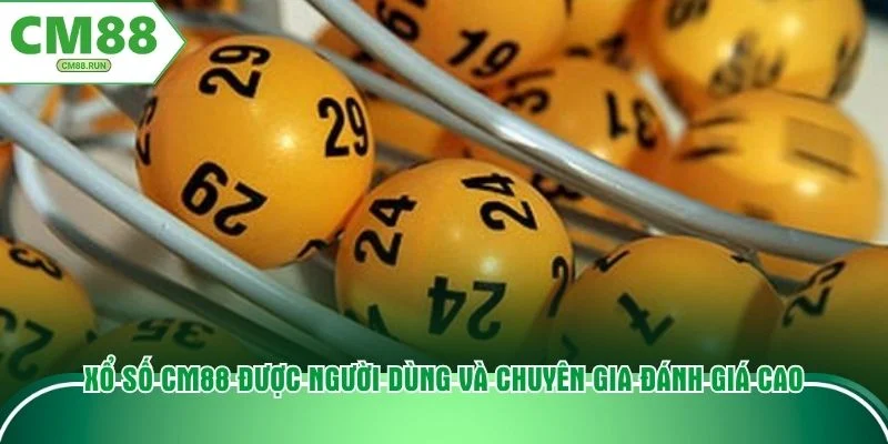 Xổ số CM88 được người dùng và chuyên gia đánh giá cao
